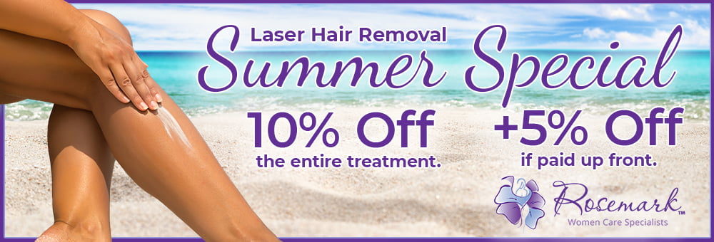 Laser Hair Removal Summer Special: 10% off entire treatment plus 5% off if paid in full.