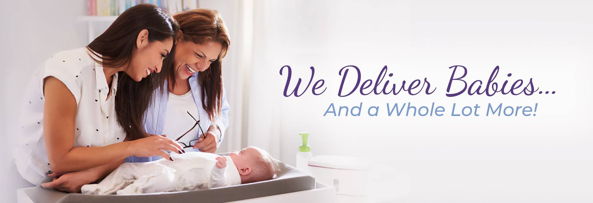 We Deliver Babies... and a whole lot more!